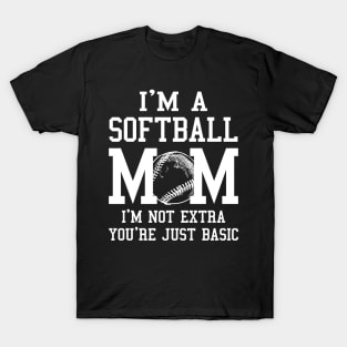 I'm A Softball Mom I'm Not Extra You're Just Basic T-Shirt